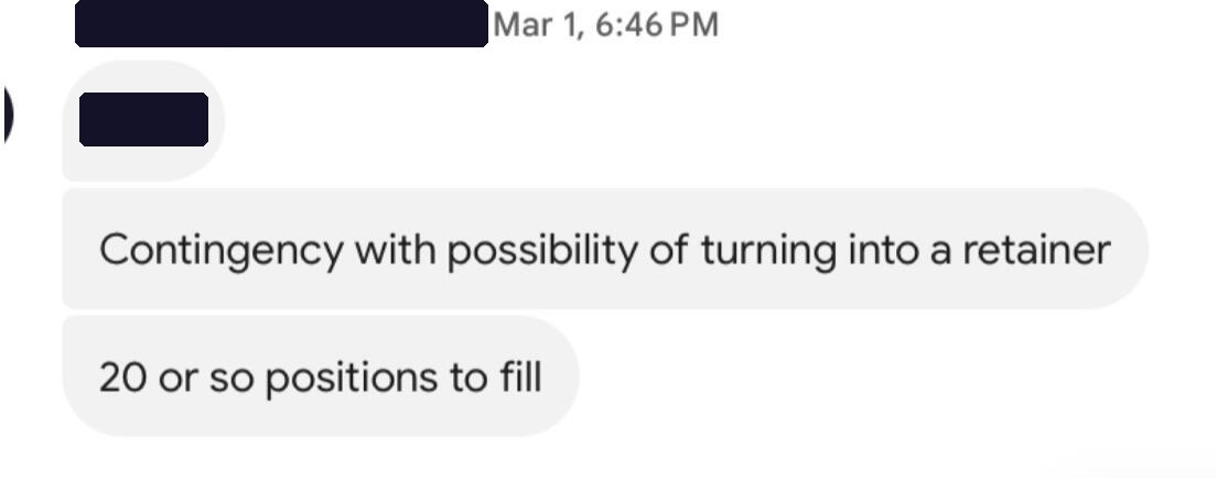 Client message: contingency with possibility of turning into a retainer, 20 or so positions to fill