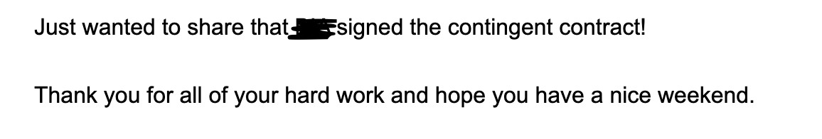Client email: just wanted to share that the company signed the contingent contract, thank you for all of your hard work